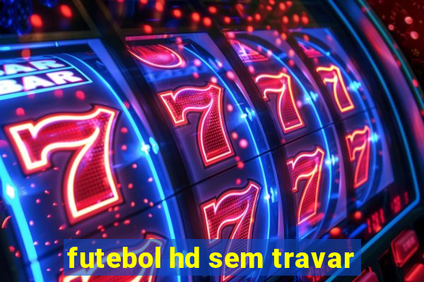 futebol hd sem travar